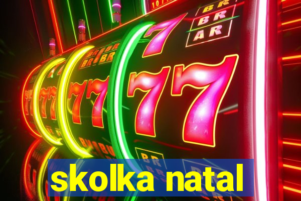 skolka natal